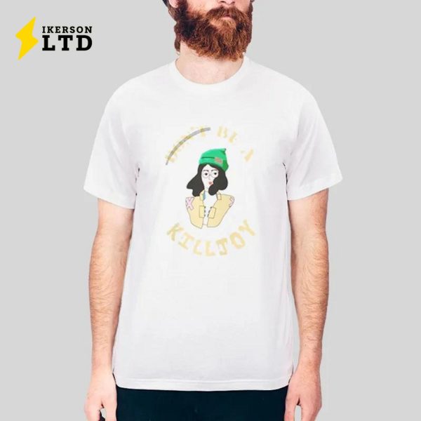 Don’t Be A Killjoy Shirt