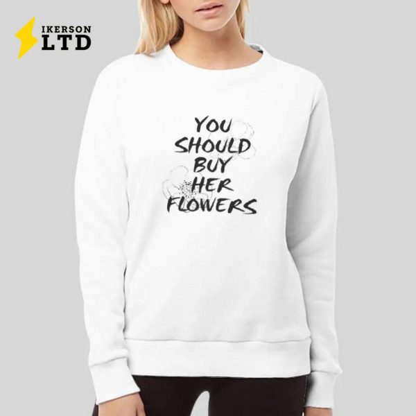 Saying Funny You Should Buy Her Flowers Shirt