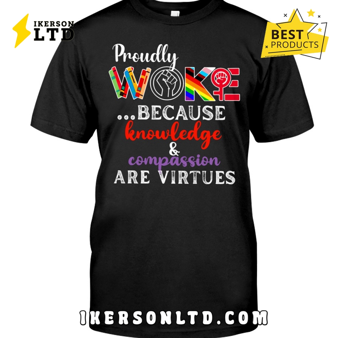 Proudly Woke Because Knowledge And Compassion Are Virtues Shirt Proudly Woke Because Knowledge And Compassion Are Virtues Shirt