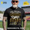 Yes, I’m Old But I Pittsburgh Greatness Tee Shirt Yes, I’m Old But I Pittsburgh Greatness Tee Shirt