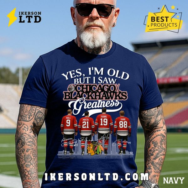 Yes, I’m Old But I Saw Chicago Blackhawks Greatness Legends T-Shirt