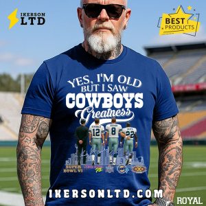 Yes, I’m Old But I Saw Dallas Cowboys Greatness Legends T-Shirt Yes, I’m Old But I Saw Dallas Cowboys Greatness Legends T-Shirt