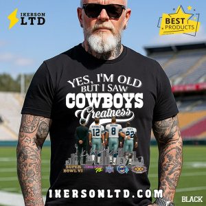 Yes, I’m Old But I Saw Dallas Cowboys Greatness Legends T-Shirt Yes, I’m Old But I Saw Dallas Cowboys Greatness Legends T-Shirt