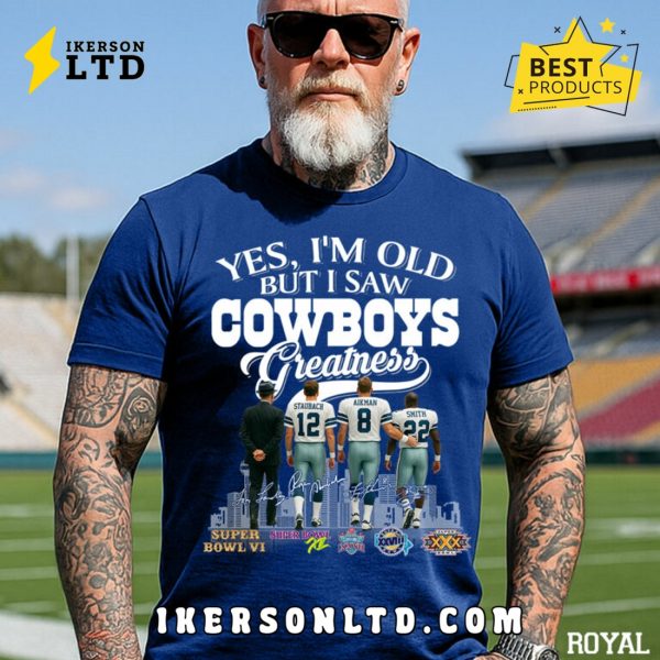 Yes, I’m Old But I Saw Dallas Cowboys Greatness Legends Tee Shirt