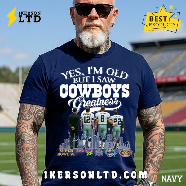 Yes, I’m Old But I Saw Dallas Cowboys Greatness Legends Tee Shirt