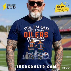 Yes, I’m Old But I Saw Edmonton Oilers Greatness Legends T-Shirt Yes, I’m Old But I Saw Edmonton Oilers Greatness Legends T-Shirt