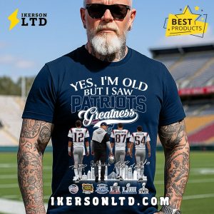 Yes, I’m Old But I Saw Greatness Patriots T-Shirt Yes, I’m Old But I Saw Greatness Patriots T-Shirt