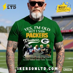 Yes, I’m Old But I Saw Green Bay Packers Greatness T-Shirt Yes, I’m Old But I Saw Green Bay Packers Greatness T-Shirt