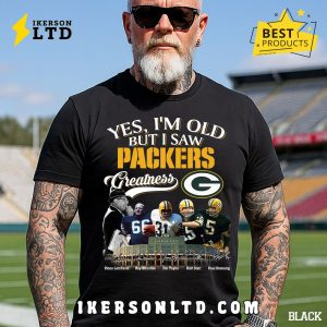 Yes, I’m Old But I Saw Green Bay Packers Greatness T-Shirt Yes, I’m Old But I Saw Green Bay Packers Greatness T-Shirt