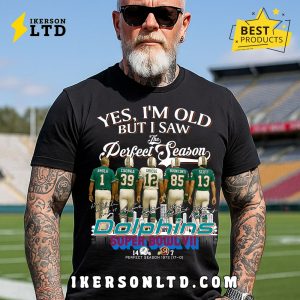 Yes, I’m Old But I Saw Miami Dolphins Perfect Season T-Shirt Yes, I’m Old But I Saw Miami Dolphins Perfect Season T-Shirt