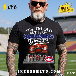 Yes, I’m Old But I Saw Montreal Canadiens Greatness Legends T-Shirt Yes, I’m Old But I Saw Montreal Canadiens Greatness Legends T-Shirt