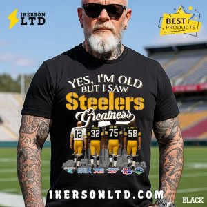 Yes, I’m Old But I Saw Pittsburgh Steelers Greatness Legends T-Shirt Yes, I’m Old But I Saw Pittsburgh Steelers Greatness Legends T-Shirt
