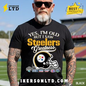 Yes, I’m Old But I Saw Pittsburgh Steelers Greatness T-Shirt Yes, I’m Old But I Saw Pittsburgh Steelers Greatness T-Shirt